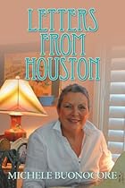 Letters from Houston: A Victorious Cancer Journey Musings of Faith, Family, Friends, and Food Letters from Houston: A Victorious Cancer Journey Musings of Faith, Family, Friends, and Food