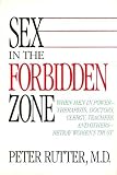 Sex In Forbidden Zone: When Men In Power-Thereapists, Doctors, Clergy, Teachers & Others Betray Women's Trust