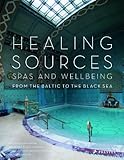 Healing sources : spas and wellbeing from the Baltic to the Black Sea