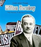 Milton Hershey: The Founder of Hersheys Chocolate (Lives and Times)