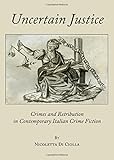 Uncertain justice : crimes and retribution in contemporary Italian crime fiction