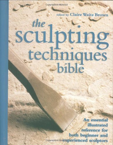 the sculpting techniques bible an essential illustrated reference for both beginner and experienced sculptors