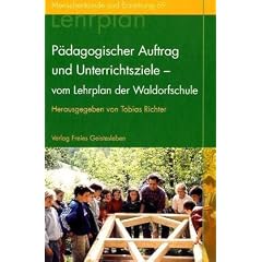P�dagogischer Auftrag und Unterrichtsziele - vom Lehrplan der Waldorfschule