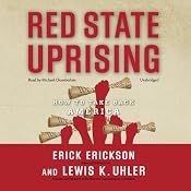 Red State Uprising: How to Take Back America | [Erick Erickson, Lewis K. Uhler]