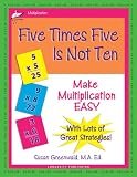 Five Times Five Is Not Ten: Make Multiplication Easy