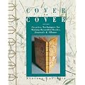 Cover to Cover: Creative Techniques for Making Beautiful Books, Journals and Albums