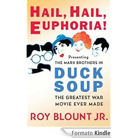 Hail, Hail, Euphoria!: Presenting the Marx Brothers in Duck Soup, the Greatest War Movie Ever Made
