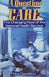 A question of care : the changing face of the National Health Service