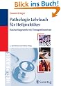 Pathologie-Lehrbuch f�r Heilpraktiker: Nachschlagewerk mit Therapiehinweisen