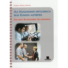 Als Handwerker erfolgreich beim Kunden auftreten: Der erste Bildratgeber f�r unterwegs