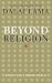 Beyond Religion: Ethics for a Whole World
