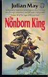 THE NONBORN KING (May, Julian. , Saga of Pliocene Exile, V. 3.)