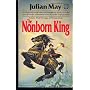 THE NONBORN KING (May, Julian. , Saga of Pliocene Exile, V. 3.)