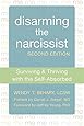 Disarming the Narcissist: Surviving and Thriving with the Self-Absorbed
