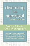 Disarming the Narcissist: Surviving and Thriving with the Self-Absorbed