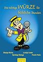 Die richtige Würze für fröhliche Stunden: Witze, Reime, lustige Lieder, freche Texte, spritzige Dialoge