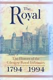 The Royal : the history of Glasgow Royal Infirmary, 1794-1994