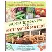 Sugar Snaps and Strawberries: Simple Solutions for Creating Your Own Small-Space Edible Garden