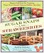 Sugar Snaps and Strawberries: Simple Solutions for Creating Your Own Small-Space Edible Garden