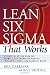 Lean Six Sigma That Works: A Powerful Action Plan for Dramatically Improving Quality, Increasing Speed, and Reducing Waste