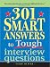 301 Smart Answers to Tough Interview Questions