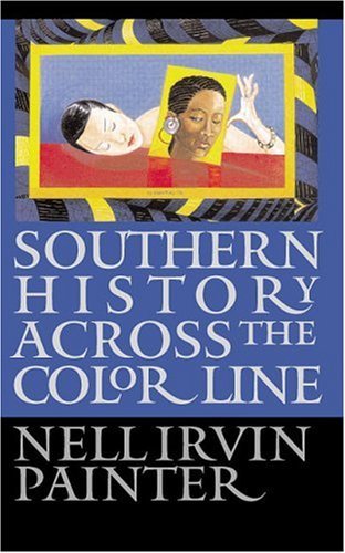 Southern History Across the Color Line [Paperback] [2001] (Author) Nell Irvin Painter