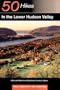 50 Hikes in the Lower Hudson Valley: Hikes and Walks from Westchester County to Albany