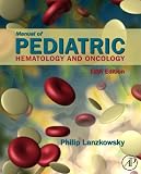 Manual of Pediatric Hematology and Oncology Manual of Pediatric Hematology and Oncology