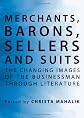Merchants, Barons, Sellers and Suits: The Changing Images of the Businessman Through Literature
