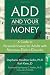 ADD and Your Money: A Guide to Personal Finance for Adults With Attention Deficit Disorder Image of ADD and Your Money: A Guide to Personal Finance for Adults With Attention Deficit Disorder