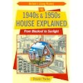 The 1940s and 1950s House Explained: From Blackout to Sunlight (Britain's Living History)