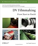 DV Filmmaking: From Start to Finish (O'Reilly Digital Studio)