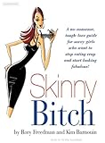 Skinny Bitch: A no-nonsense, tough-love guide for savvy girls who want to stop eating crap and start looking fabulous!-