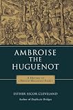 Ambroise the Huguenot: A History of a French Huguenot Family