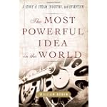The Most Powerful Idea in the World: A Story of Steam, Industry, and Invention