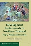 Development professionals in Northern Thailand : hope, politics and practice