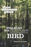 Stalking the Ghost Bird: The Elusive Ivory-Billed Woodpecker in Louisiana