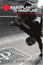 Transplant to Handplant: In Pursuit of a Dream ...