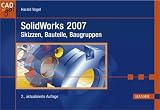 SolidWorks 2007: Skizzen, Bauteile, Baugruppen