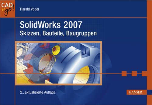 SolidWorks 2007: Skizzen, Bauteile, Baugruppen