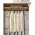 Peter Reinhart's Artisan Breads Every Day by Peter Reinhart