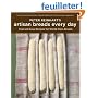 Peter Reinhart's Artisan Breads Every Day: Fast and Easy Recipes for World-class Breads