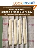 Peter Reinhart's Artisan Breads Every Day: Fast and Easy Recipes for World-Class Breads