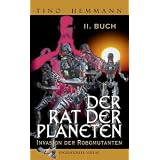 Der Rat der Planeten - Zweites Buch: Invasion der Robomutantenvon "Tino Hemmann"