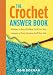 The Crochet Answer Book: Solutions to Every Problem You'll Ever Face; Answers to Every Question You'll Ever Ask (Answer Book (Storey))