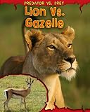 Lion vs. Gazelle (Read Me!: Predator Vs. Prey)