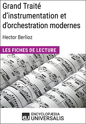 Grand Traité d'instrumentation et d'orchestration modernes d'Hector Berlioz: Les Fiches de lecture d'Universalis (French Edition)