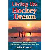 Living the Hockey Dream: Personal Stories of NHL Superstars & Ordinary Heroes