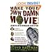 Make Your Own Damn Movie!: Secrets of a Renegade Director