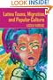 Latina Teens. Migration. and Popular Culture (Intersections in Communications and Culture: Global Approaches and Transdisciplinary Perspectives)